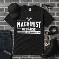 Machinist Because Engineers Need Heroes Too Machinist Tall T-Shirt