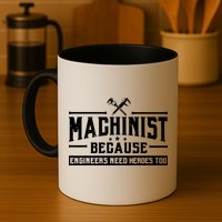 Machinist Because Engineers Need Heroes Too Machinist Mug