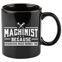 Machinist Because Engineers Need Heroes Too Machinist 11oz C Handle Ceramic Mug
