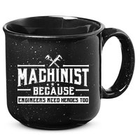 Machinist Because Engineers Need Heroes Too Machinist 15oz Campfire Ceramic Mug
