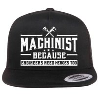 Machinist Because Engineers Need Heroes Too Machinist Flat Bill Trucker Hat