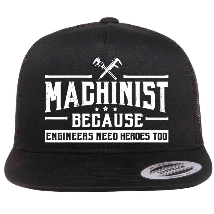 Machinist Because Engineers Need Heroes Too Machinist Flat Bill Trucker Hat
