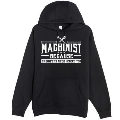 Machinist Because Engineers Need Heroes Too Machinist Premium Pullover Hoodie