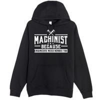 Machinist Because Engineers Need Heroes Too Machinist Premium Pullover Hoodie