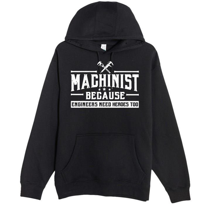 Machinist Because Engineers Need Heroes Too Machinist Premium Pullover Hoodie