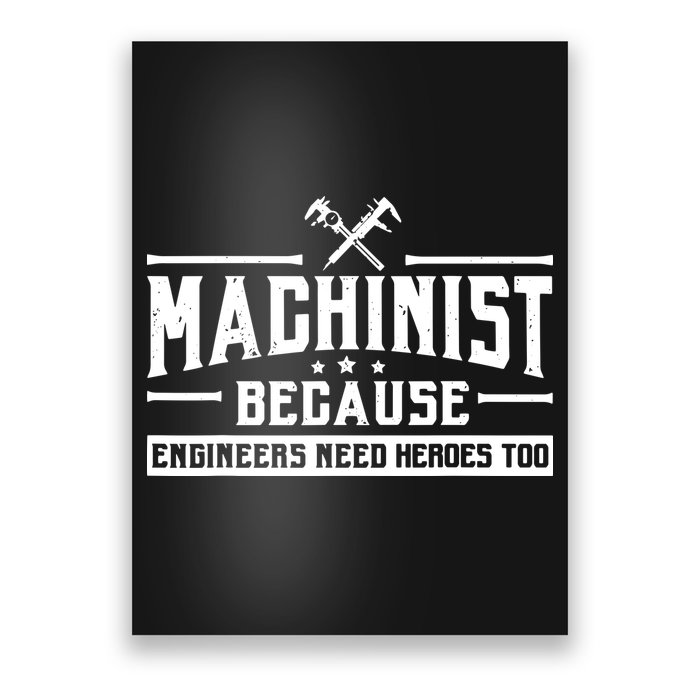 Machinist Because Engineers Need Heroes Too Machinist Poster