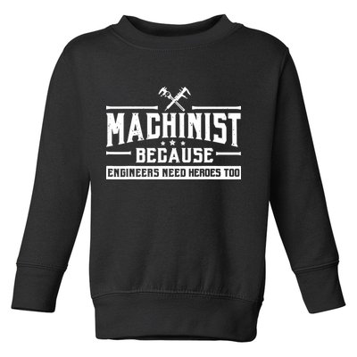 Machinist Because Engineers Need Heroes Too Machinist Toddler Sweatshirt