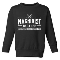 Machinist Because Engineers Need Heroes Too Machinist Toddler Sweatshirt