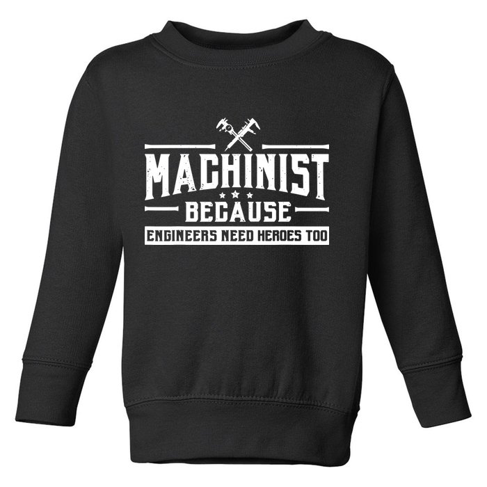 Machinist Because Engineers Need Heroes Too Machinist Toddler Sweatshirt