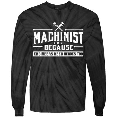 Machinist Because Engineers Need Heroes Too Machinist Tie-Dye Long Sleeve Shirt