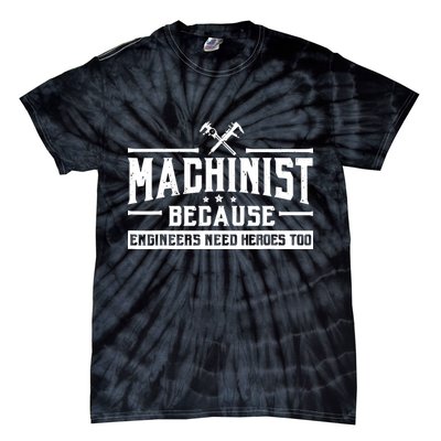 Machinist Because Engineers Need Heroes Too Machinist Tie-Dye T-Shirt