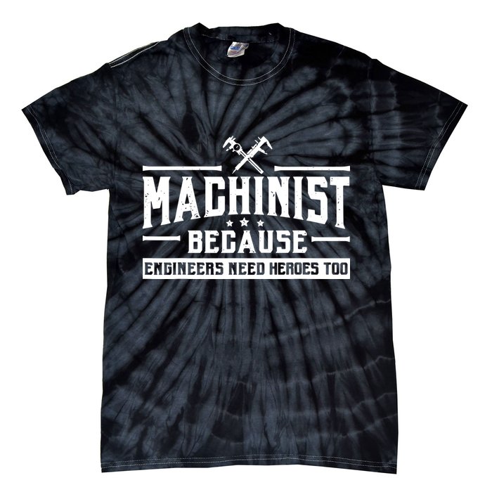 Machinist Because Engineers Need Heroes Too Machinist Tie-Dye T-Shirt
