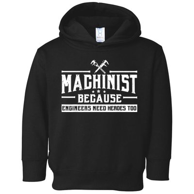 Machinist Because Engineers Need Heroes Too Machinist Toddler Hoodie