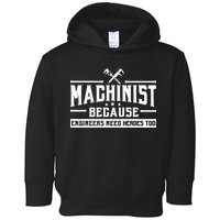 Machinist Because Engineers Need Heroes Too Machinist Toddler Hoodie