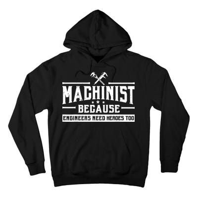 Machinist Because Engineers Need Heroes Too Machinist Tall Hoodie