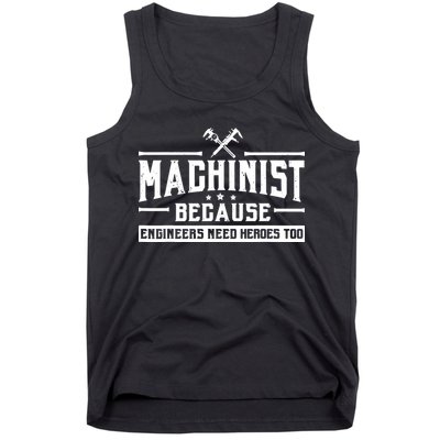 Machinist Because Engineers Need Heroes Too Machinist Tank Top