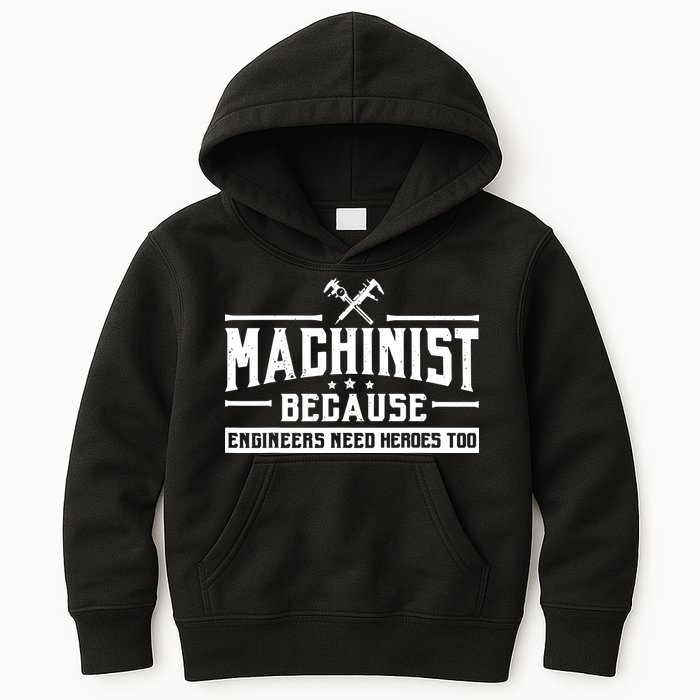 Machinist Because Engineers Need Heroes Too Machinist Kids Hoodie