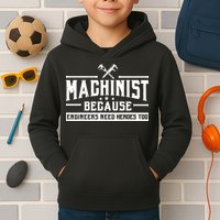 Machinist Because Engineers Need Heroes Too Machinist Kids Hoodie