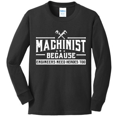 Machinist Because Engineers Need Heroes Too Machinist Kids Long Sleeve Shirt
