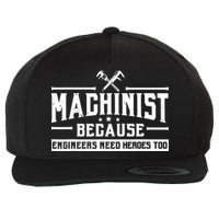 Machinist Because Engineers Need Heroes Too Machinist Wool Snapback Cap