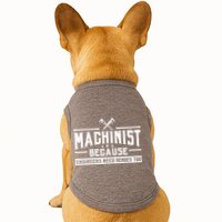 Machinist Because Engineers Need Heroes Too Machinist Doggie Tank