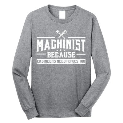 Machinist Because Engineers Need Heroes Too Machinist Long Sleeve Shirt