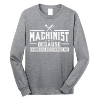 Machinist Because Engineers Need Heroes Too Machinist Long Sleeve Shirt