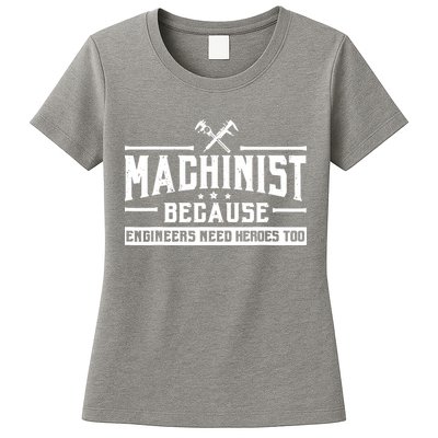 Machinist Because Engineers Need Heroes Too Machinist Womens T-Shirt