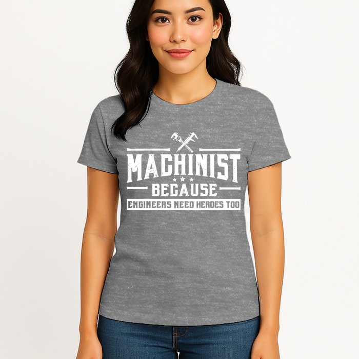 Machinist Because Engineers Need Heroes Too Machinist Womens T-Shirt