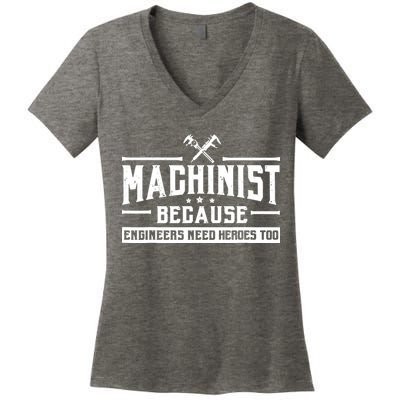 Machinist Because Engineers Need Heroes Too Machinist Women's V-Neck T-Shirt