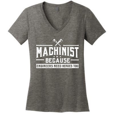 Machinist Because Engineers Need Heroes Too Machinist Women's V-Neck T-Shirt