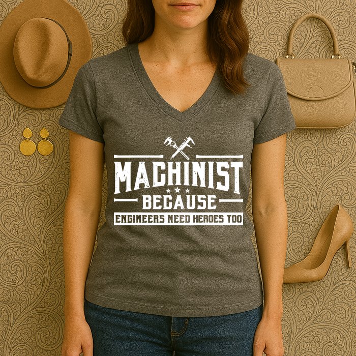 Machinist Because Engineers Need Heroes Too Machinist Women's V-Neck T-Shirt
