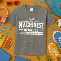 Machinist Because Engineers Need Heroes Too Machinist Kids T-Shirt