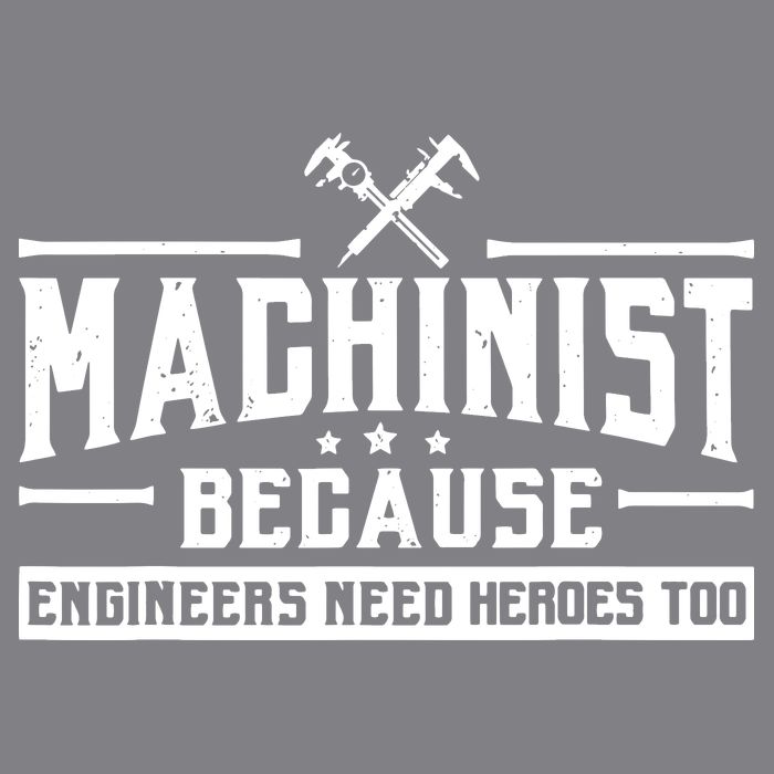 Machinist Because Engineers Need Heroes Too Machinist Full Zip Hoodie