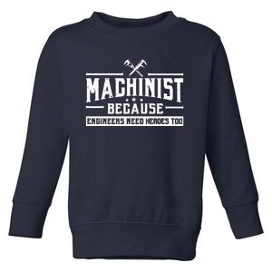 Machinist Because Engineers Need Heroes Too Machinist Toddler Sweatshirt