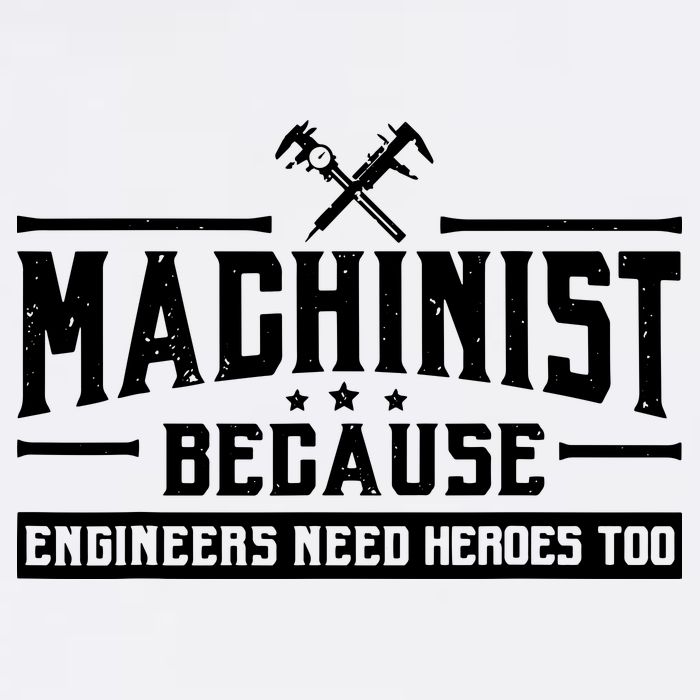 Machinist Because Engineers Need Heroes Too Machinist Garment-Dyed Sweatshirt