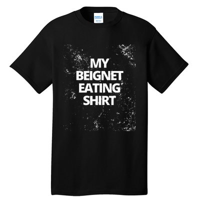 My Beignet Eating Tall T-Shirt