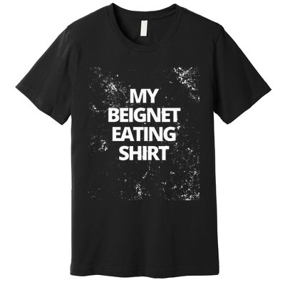 My Beignet Eating Premium T-Shirt