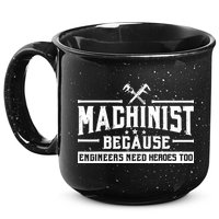 Machinist Because Engineers Need Heroes Too  Machinist Gift 15oz Campfire Ceramic Mug
