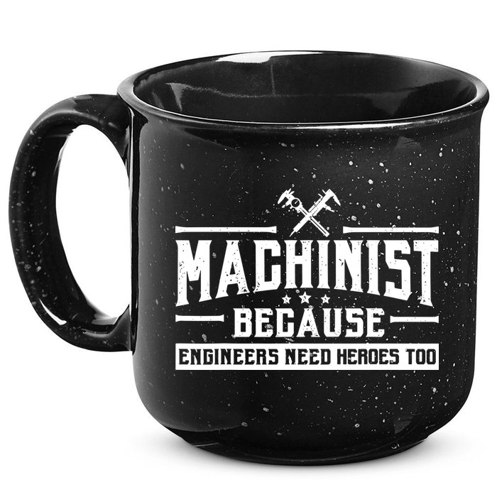 Machinist Because Engineers Need Heroes Too  Machinist Gift 15oz Campfire Ceramic Mug