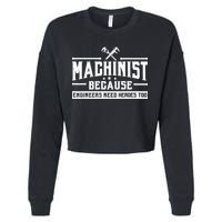 Machinist Because Engineers Need Heroes Too  Machinist Gift Cropped Pullover Crew