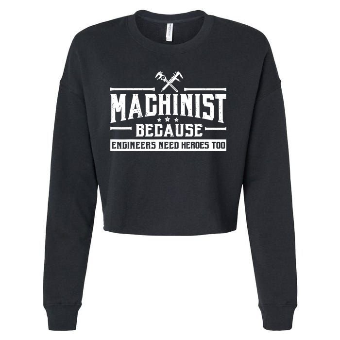 Machinist Because Engineers Need Heroes Too  Machinist Gift Cropped Pullover Crew