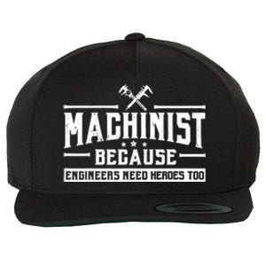 Machinist Because Engineers Need Heroes Too  Machinist Gift Wool Snapback Cap