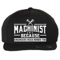 Machinist Because Engineers Need Heroes Too  Machinist Gift Wool Snapback Cap