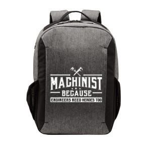 Machinist Because Engineers Need Heroes Too  Machinist Gift Vector Backpack