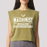 Machinist Because Engineers Need Heroes Too  Machinist Gift Garment-Dyed Women's Muscle Tee