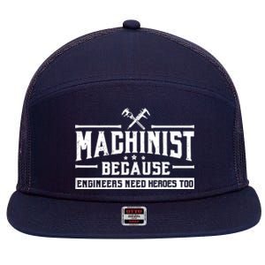 Machinist Because Engineers Need Heroes Too  Machinist Gift 7 Panel Mesh Trucker Snapback Hat