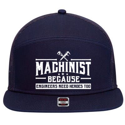 Machinist Because Engineers Need Heroes Too  Machinist Gift 7 Panel Mesh Trucker Snapback Hat