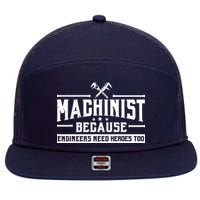 Machinist Because Engineers Need Heroes Too  Machinist Gift 7 Panel Mesh Trucker Snapback Hat