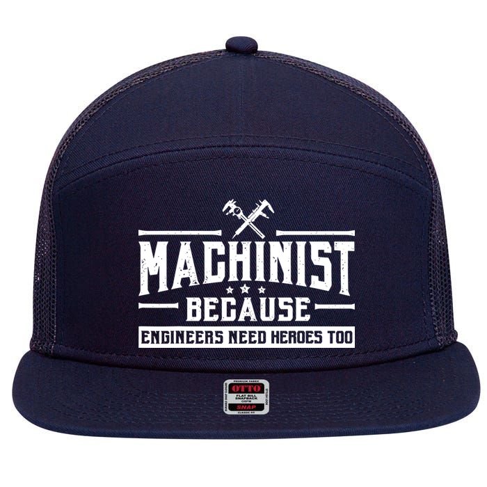Machinist Because Engineers Need Heroes Too  Machinist Gift 7 Panel Mesh Trucker Snapback Hat